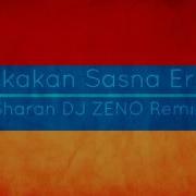 Haykakan Sasna Ergeri Sharan Dj Zeno Remix 2016 Hd