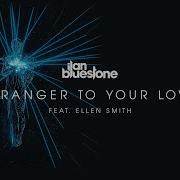 Ilan Bluestone Stranger To Your Love Feat Ellen Smith