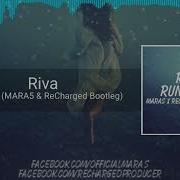 Riva Runaway Mara5 Recharged Bootleg