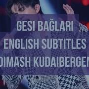 Gesi Bağları Dimash Kudaibergen English Subtitles