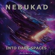 Into Dark Space Nebukad