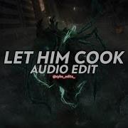 Let Him Cook Edit Audio