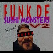 Funk De Sushi Monsters V2 Slowed