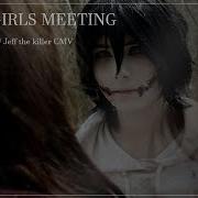 Jeff The Killer Cmv A Fangirl S Meeting