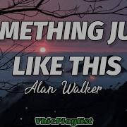 Something Just Like This Alan Walker