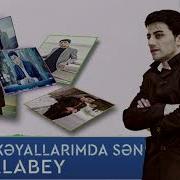 Balabey Xeyallarimda Sen