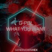 G Pol What You Want