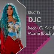 Becky G Karol G Mamiii Bachata Remix Versión Djc