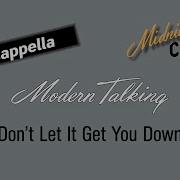 Modern Talking Dont Let It Get You Down Acapella