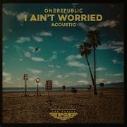 I Ain T Worried Acoustic Onerepublic