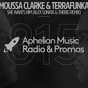 Mousse Clarke Terrafunka She Wants Him Alex Sonata Therio Remix