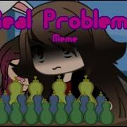 Real Problem Meme Gacha Life