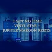 I Got No Time Jupiter Maroon Remix