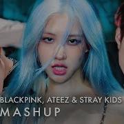 Blackpink Ateez Skz Mashup