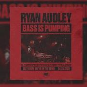 Bass Is Pumping Ryan Audley