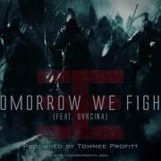 Tommee Profitt Tomorrow We Fight Feat Svrcina