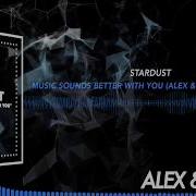 Stardust Music Sounds Better With You Alex Mark Bootleg Supported By Free Download