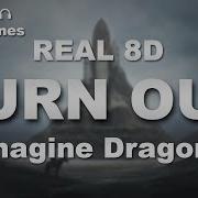 Imagine Dragons Burn Out 8D Audio