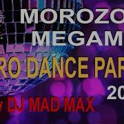 Morozoff The Album Megamix 2022 Eurodance Party Megamix 2022 Миксует Dj Mad Max