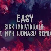 Easy Ft Mph Sick Individuals Jonasu Remix