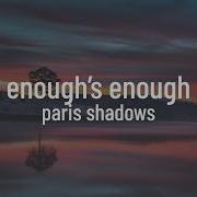 Paris Shadows Enough S Enough Lyrics