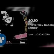 Jojo Never Say Goodbye 2018