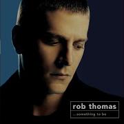 Rob Thomas Something To Be