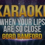 When Your Lips Are So Close Instrumental Karaoke