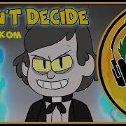 Bill Cipher I Can T Decide На Русском