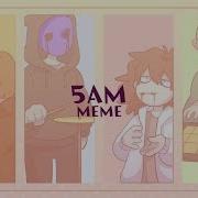 5Am Animation Meme