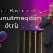 Bayram Bagiraoy Seni Unutmaqdan Otru