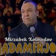 Mirzabek Xolmedov Madaminjon Мирзабек Холмедов Мадаминжон