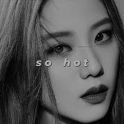 So Hot Blackpink Slowed Reverb