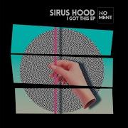 I Got This Original Mix Sirus Hood