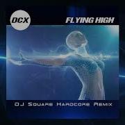 Dcx Flying High Dj Square Hardcore Remix Edit