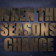 When The Seasons Change