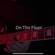 On The Floor Electric Guitar Cover