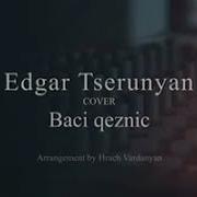 Edgar Tserunyan Baci Qeznic