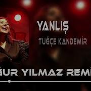 Tugce Kandemir Yanlis Remix