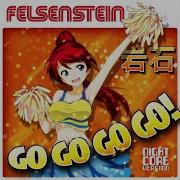 Go Go Go Go Nightcore Version Felsenstein