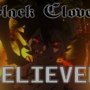 Black Clover Amv Believer