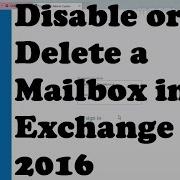 Disable Or Delete A Mailbox In Exchange 2016