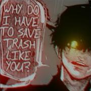 Why Do I Have To Save Trash Like You