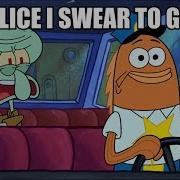 Police I Swear To God Spongebob