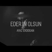 Ayaz Erdoğan Ederin