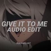 Give It To Me Edit Audio