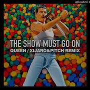 Queen The Show Must Go On Xijaro Pitch Extended Remix