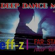 Best Deep Dance Music Djeff Z Far Star Deep Remix New 2022