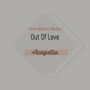 Oliver Heldens Out Of Love Accapella