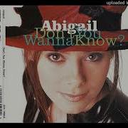 Abigail Dont You Wanna Know Original Radio Version